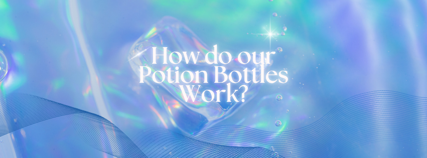 How do our Potion Bottles Work?